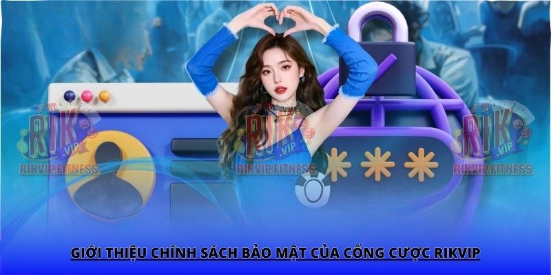 Giới thiệu chính sách bảo mật của cổng cược Rikvip