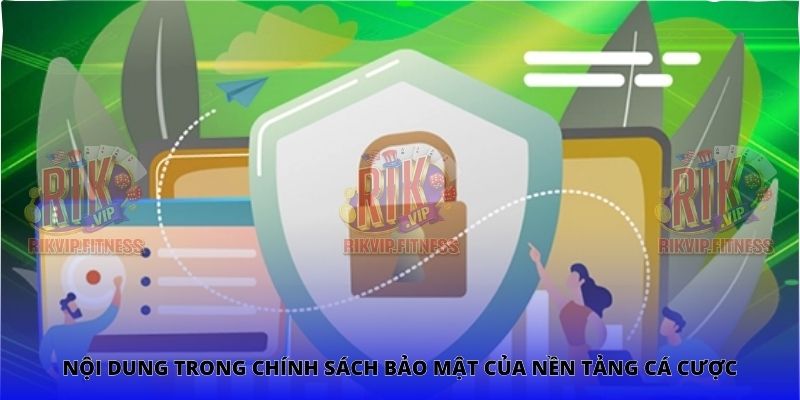 Nội dung trong chính sách bảo mật của nền tảng cá cược