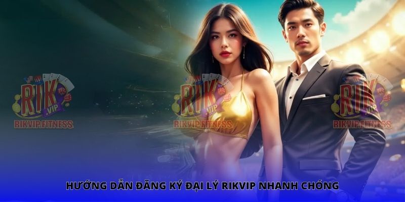 Hướng dẫn đăng ký đại lý Rikvip nhanh chóng