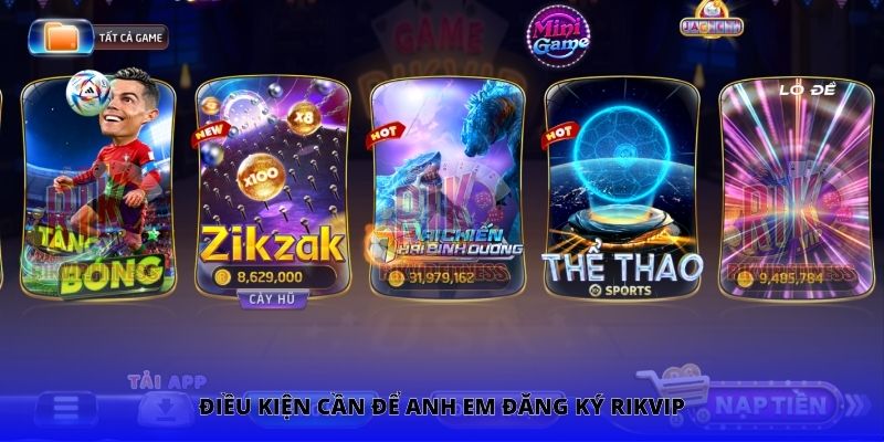 Điều kiện cần để anh em đăng ký Rikvip
