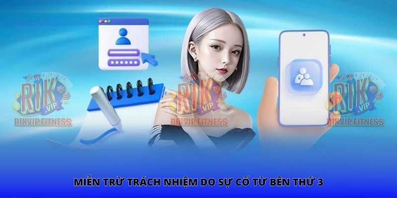 Miễn trừ trách nhiệm do sự cố từ bên thứ 3