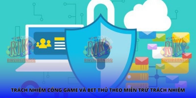 Trách nhiệm cổng game và bet thủ theo miễn trừ trách nhiệm