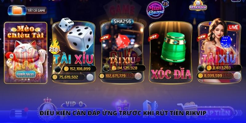 Điều kiện cần đáp ứng trước khi rút tiền Rikvip