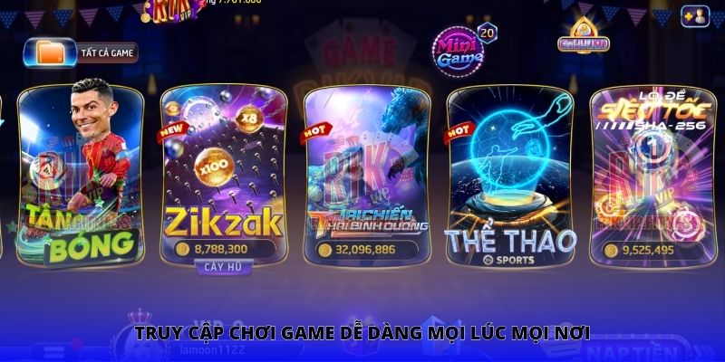 Truy cập chơi game dễ dàng mọi lúc mọi nơi