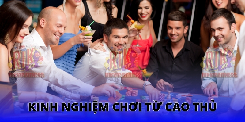 Kinh nghiệm chơi từ cao thủ